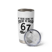67 Six Seven Meme Tumbler Cup If You Are Seeing This You Are in Group - Wonder Print Shop