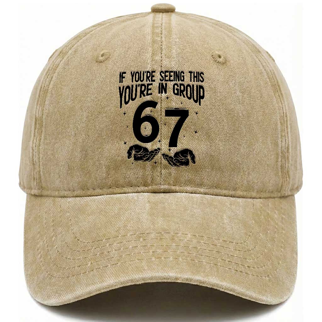67 Six Seven Meme Washed Cotton Baseball Cap If You Are Seeing This You Are in Group