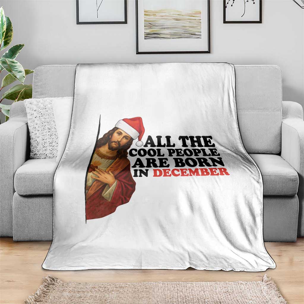 Funny December Birthday Throw Blanket All The Cool People are Born in December - Wonder Print Shop