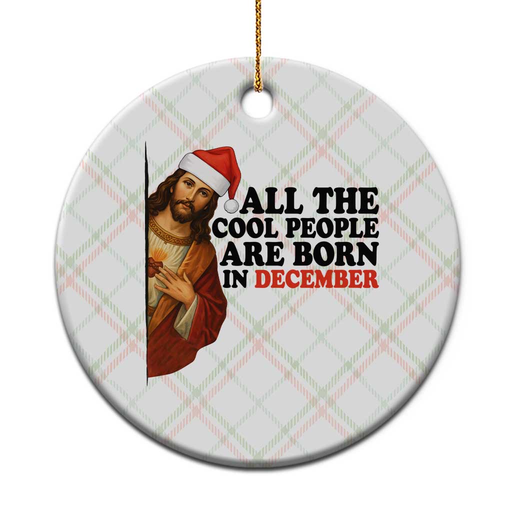 Funny December Birthday Ceramic Ornament All The Cool People are Born in December - Wonder Print Shop