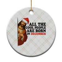 Funny December Birthday Ceramic Ornament All The Cool People are Born in December - Wonder Print Shop
