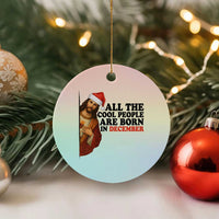 Funny December Birthday Ceramic Ornament All The Cool People are Born in December - Wonder Print Shop