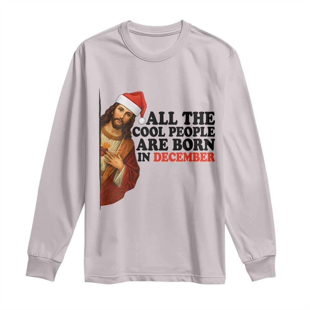 Funny December Birthday Long Sleeve Shirt All The Cool People are Born in December - Wonder Print Shop