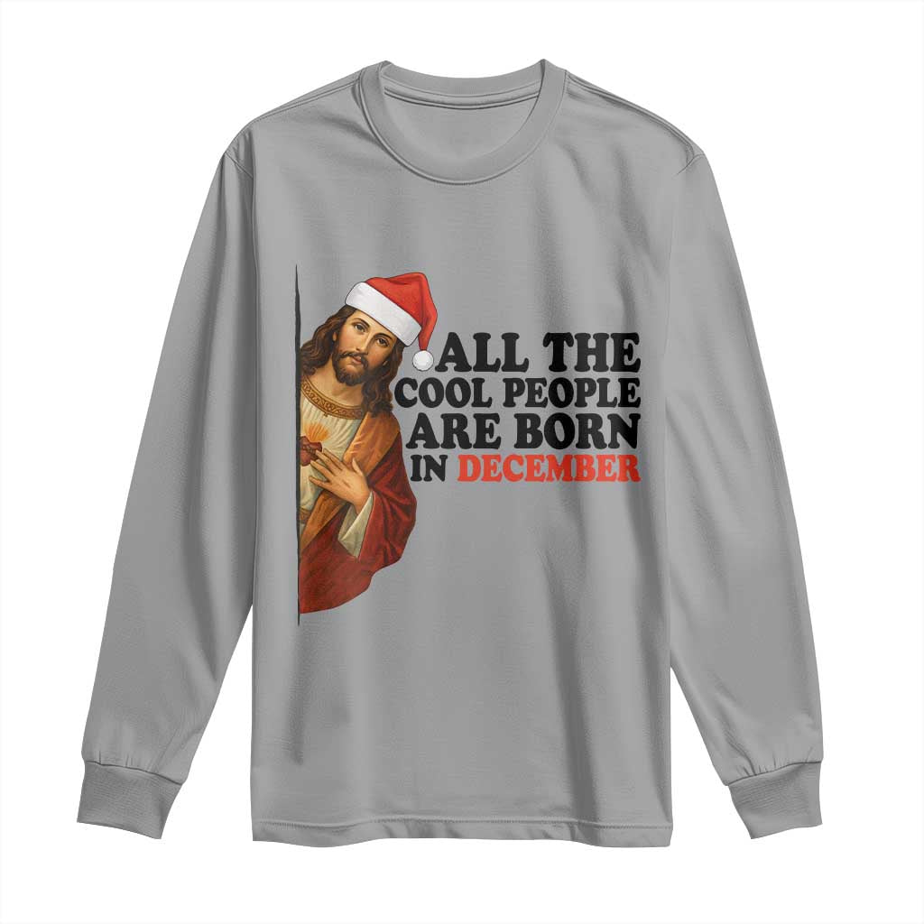 Funny December Birthday Long Sleeve Shirt All The Cool People are Born in December - Wonder Print Shop