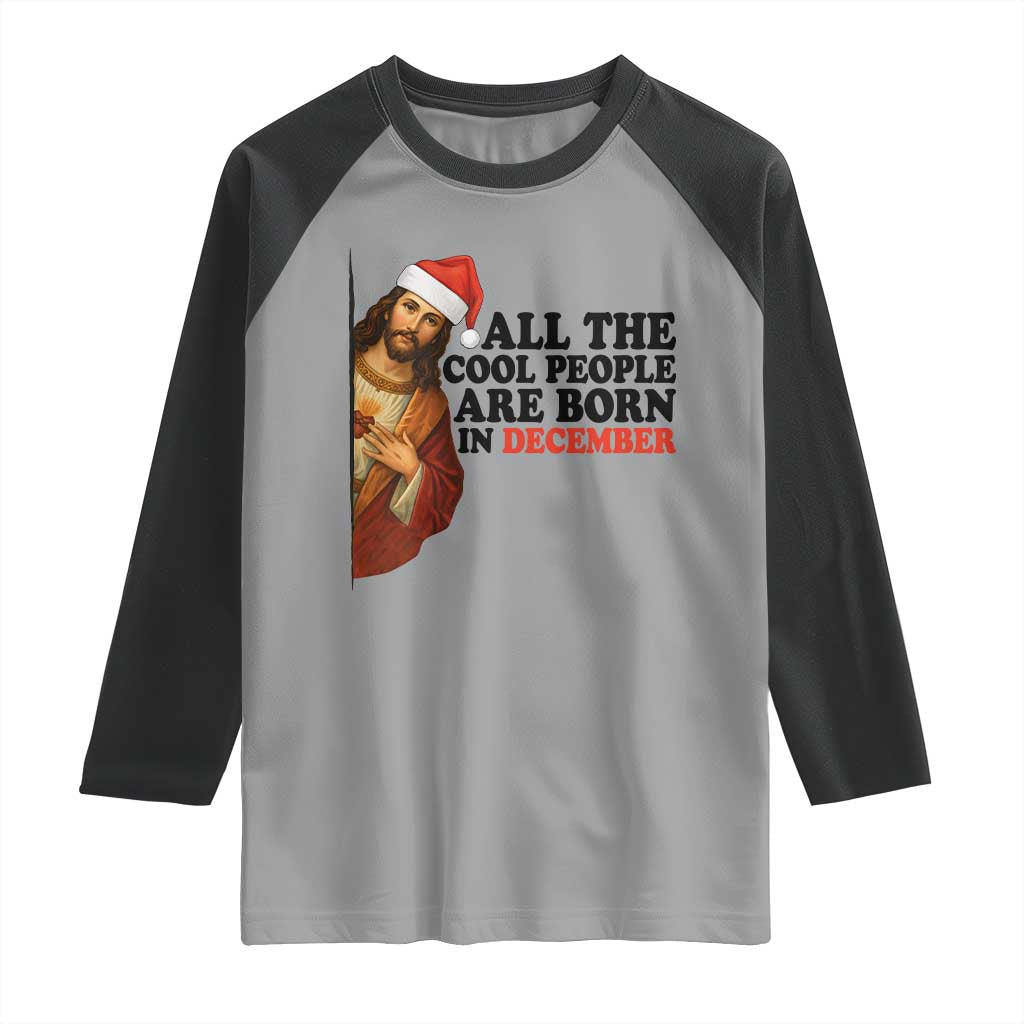 Funny December Birthday Raglan Shirt All The Cool People are Born in December - Wonder Print Shop