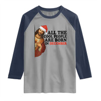 Funny December Birthday Raglan Shirt All The Cool People are Born in December - Wonder Print Shop
