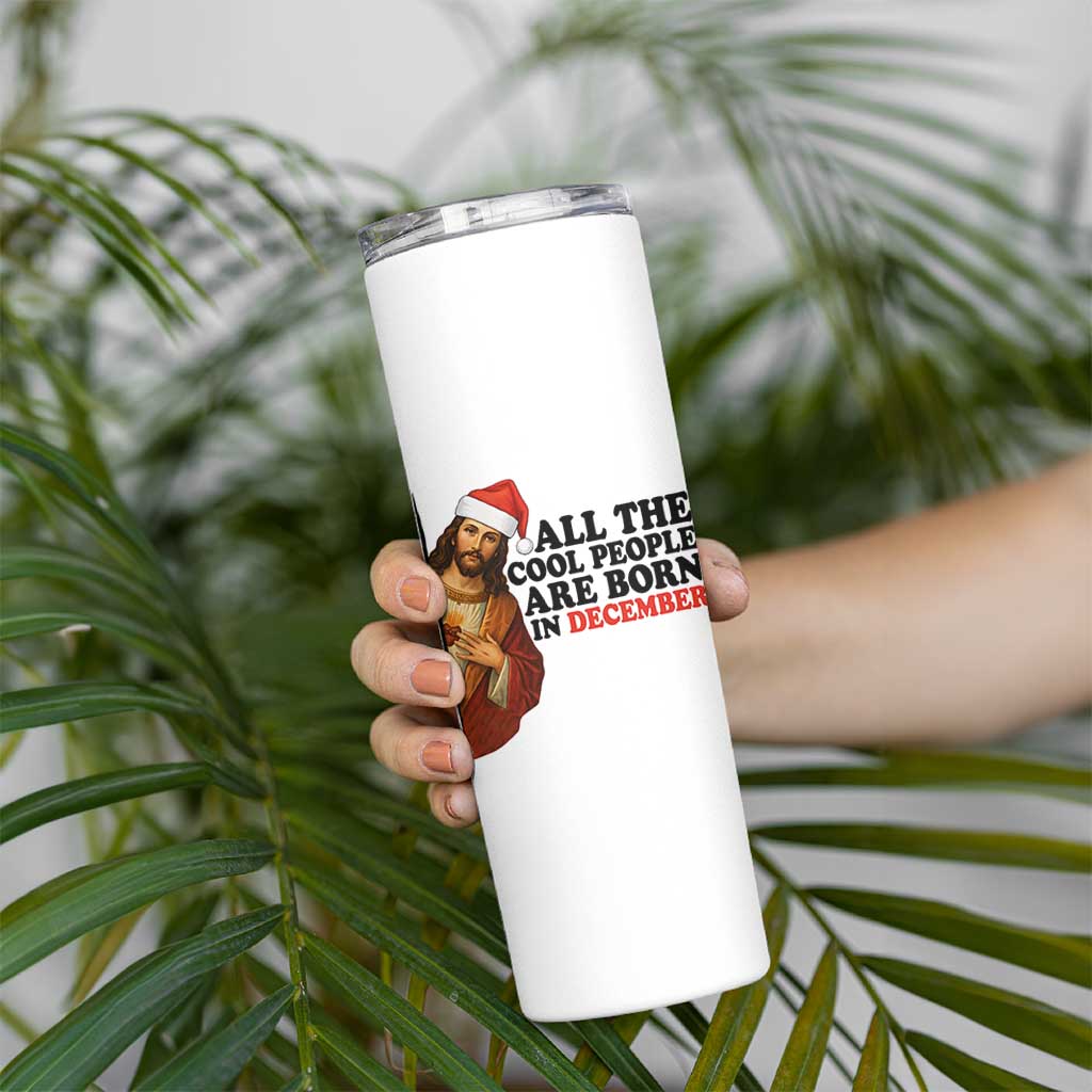 Funny December Birthday Skinny Tumbler All The Cool People are Born in December - Wonder Print Shop