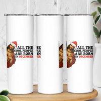 Funny December Birthday Skinny Tumbler All The Cool People are Born in December - Wonder Print Shop