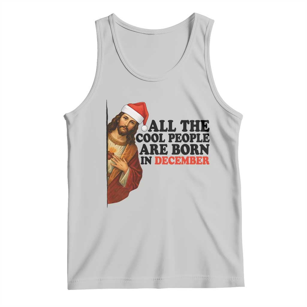 Funny December Birthday Tank Top All The Cool People are Born in December - Wonder Print Shop