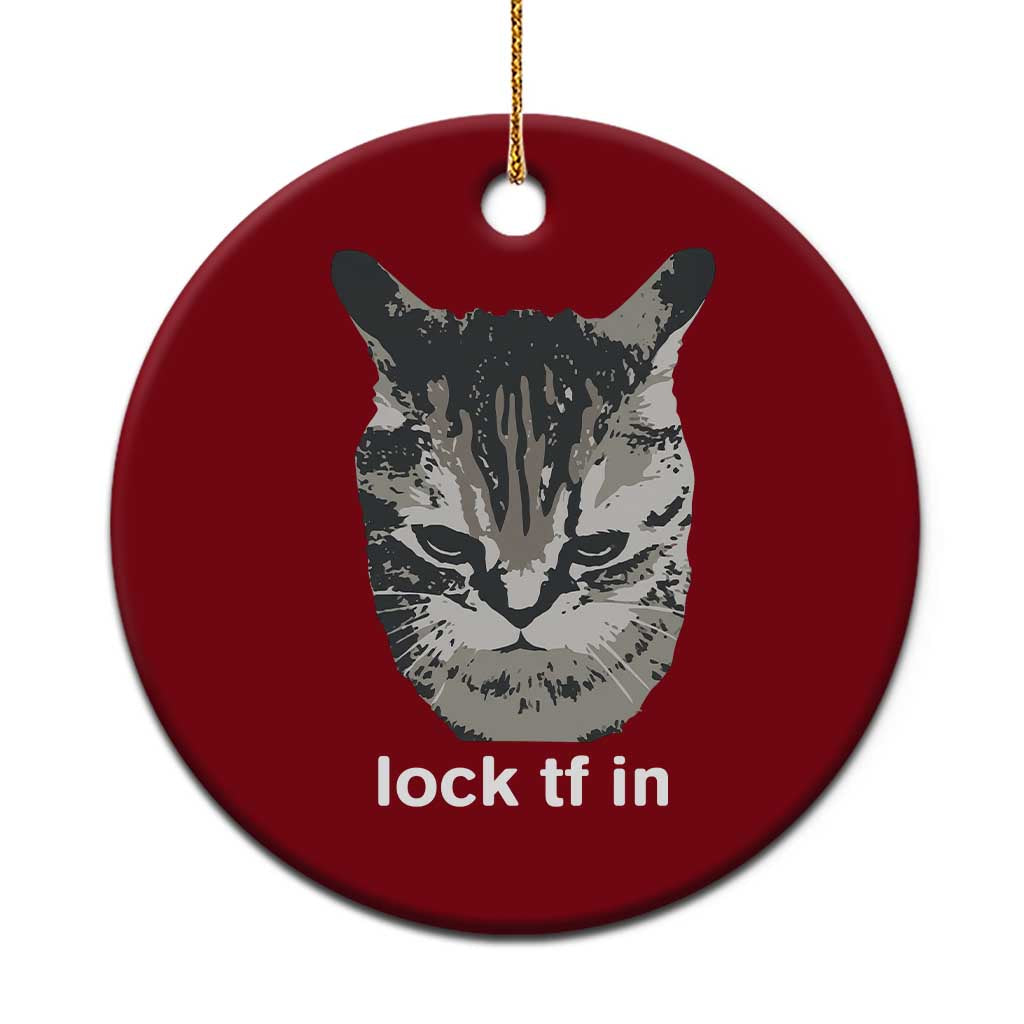 Lock TF In Cat Ceramic Ornament Funny Gen Z Meme