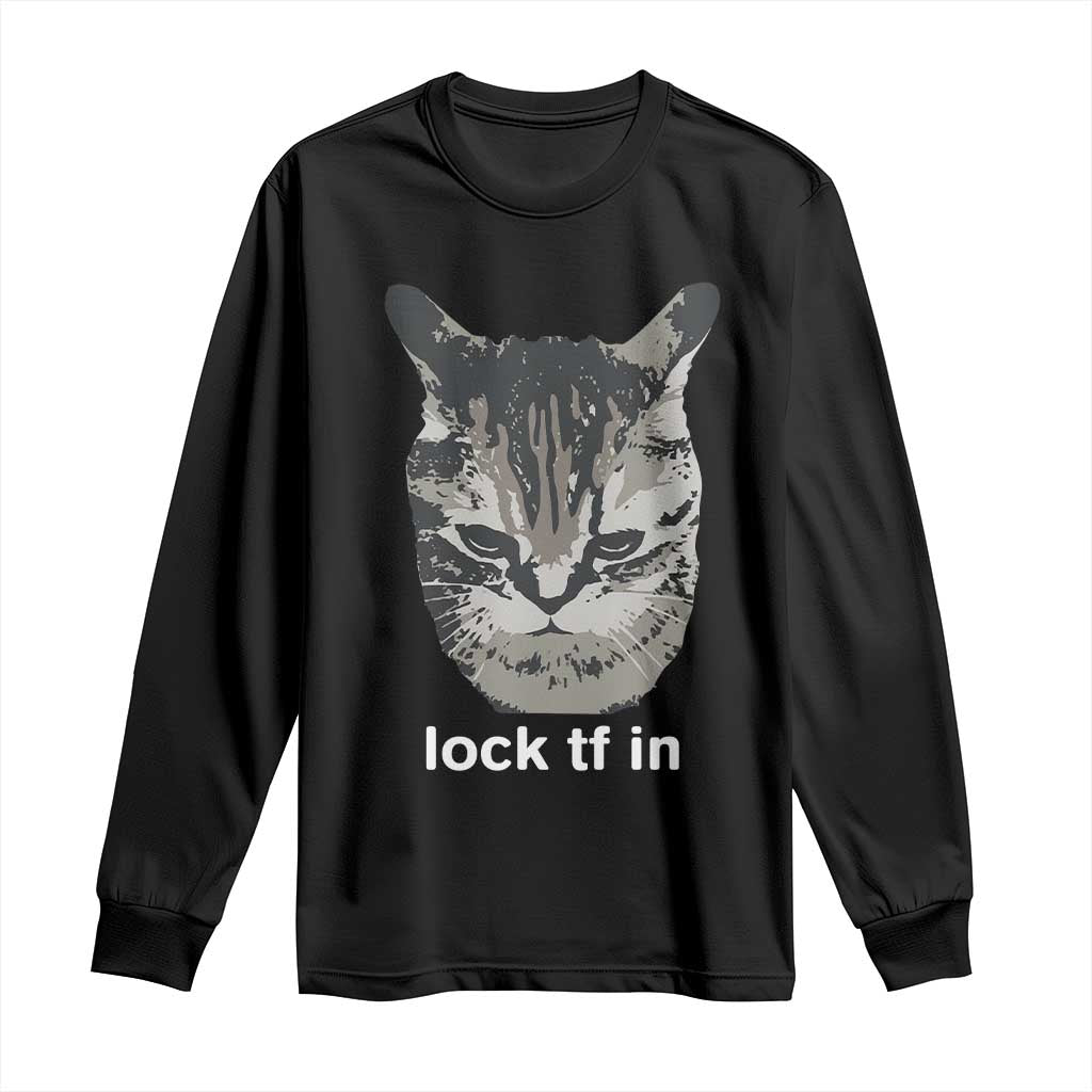 Lock TF In Cat Long Sleeve Shirt Funny Gen Z Meme