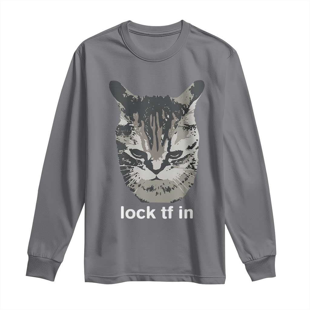 Lock TF In Cat Long Sleeve Shirt Funny Gen Z Meme