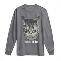 Lock TF In Cat Long Sleeve Shirt Funny Gen Z Meme