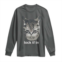 Lock TF In Cat Long Sleeve Shirt Funny Gen Z Meme