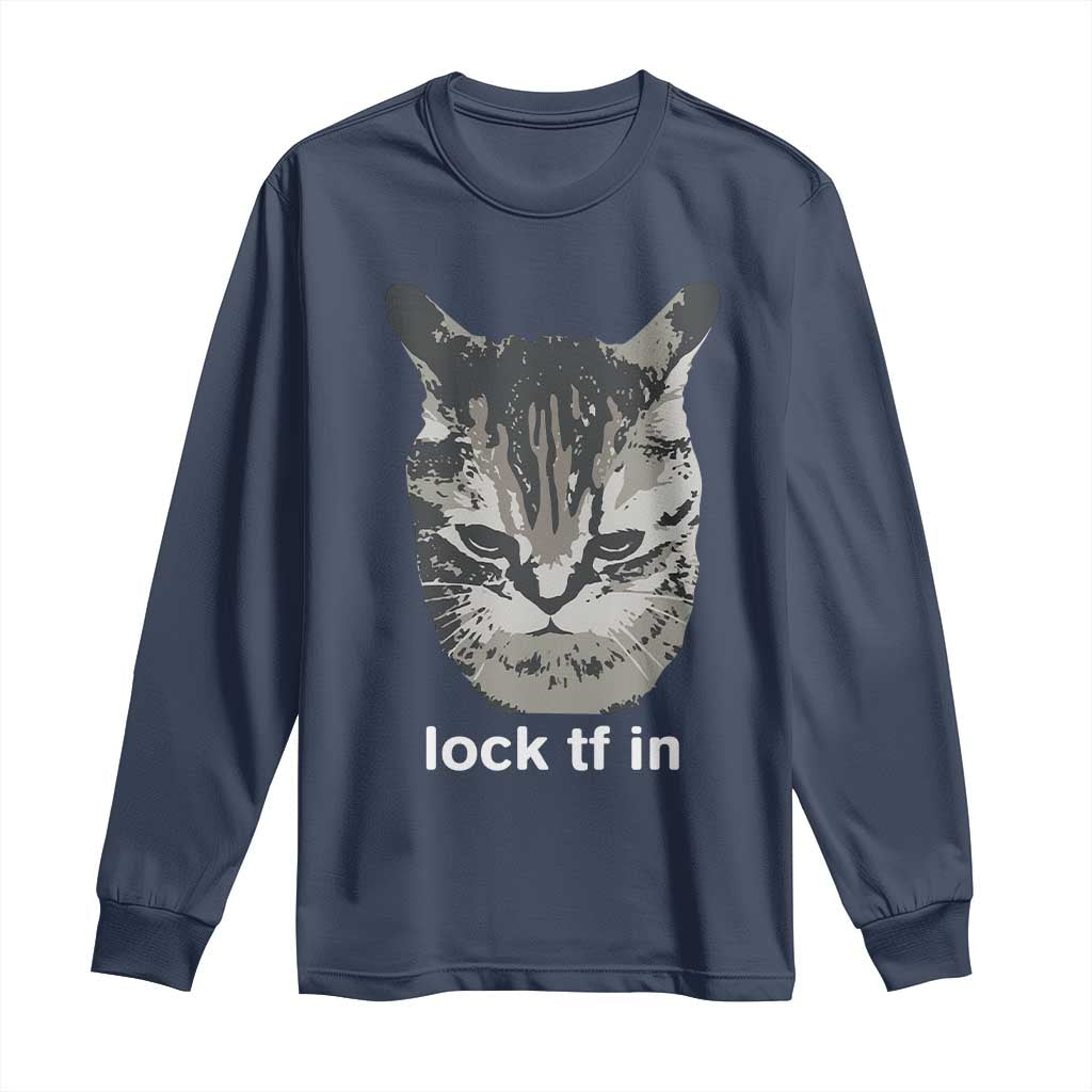 Lock TF In Cat Long Sleeve Shirt Funny Gen Z Meme