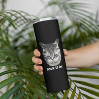 Lock TF In Cat Skinny Tumbler Funny Gen Z Meme