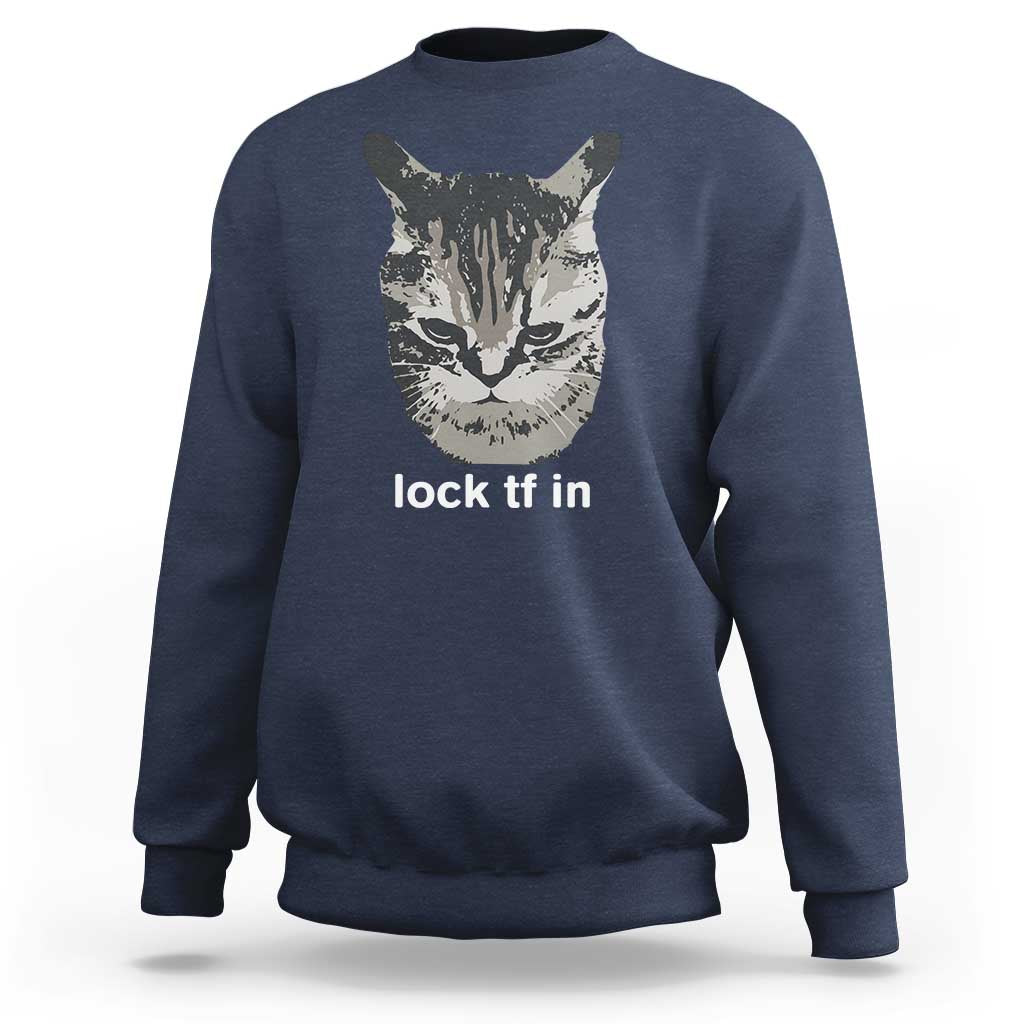 Lock TF In Cat Sweatshirt Funny Gen Z Meme