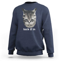Lock TF In Cat Sweatshirt Funny Gen Z Meme
