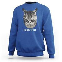 Lock TF In Cat Sweatshirt Funny Gen Z Meme
