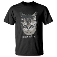 Lock TF In Cat T Shirt Funny Gen Z Meme