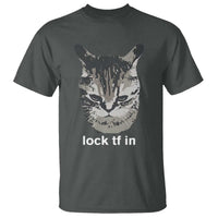 Lock TF In Cat T Shirt Funny Gen Z Meme