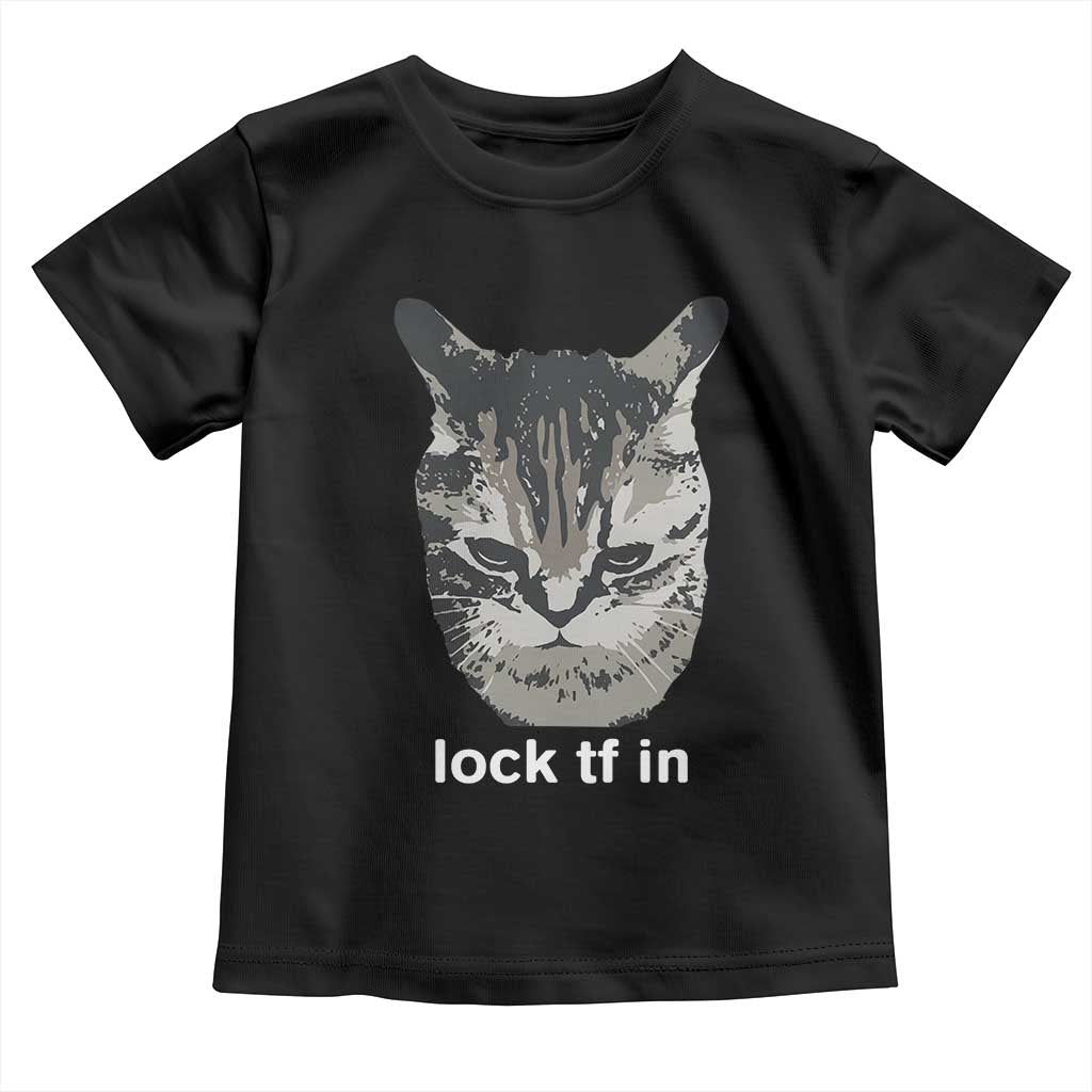 Lock TF In Cat Toddler T Shirt Funny Gen Z Meme
