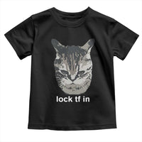 Lock TF In Cat Toddler T Shirt Funny Gen Z Meme