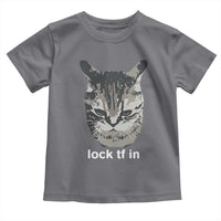 Lock TF In Cat Toddler T Shirt Funny Gen Z Meme