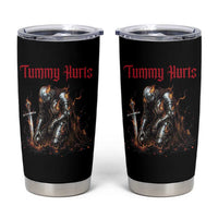 Tummy Hurts Tumbler Cup Funny Medieval Knight Dark Humor