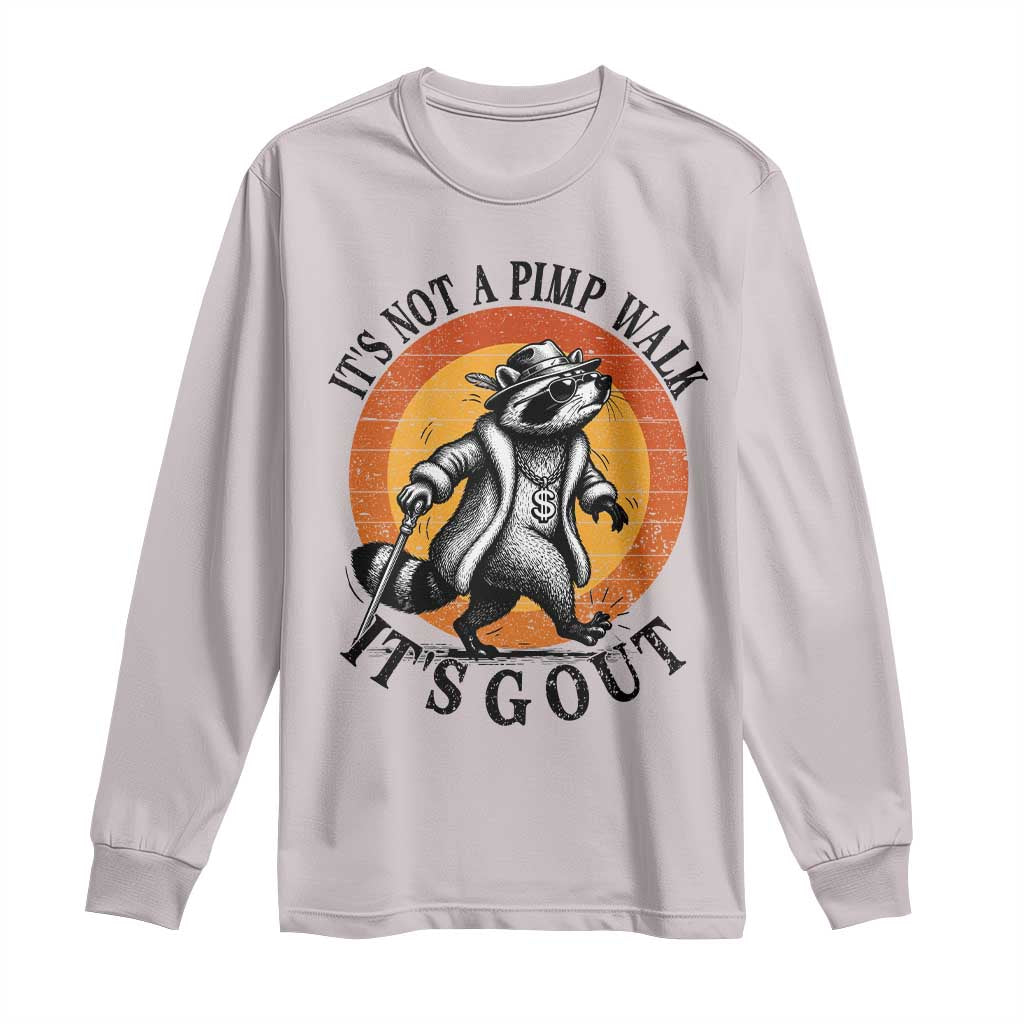 It's Not A Pimp Walk It's Gout Long Sleeve Shirt Funny Gout Dad Sarcastic Raccoon