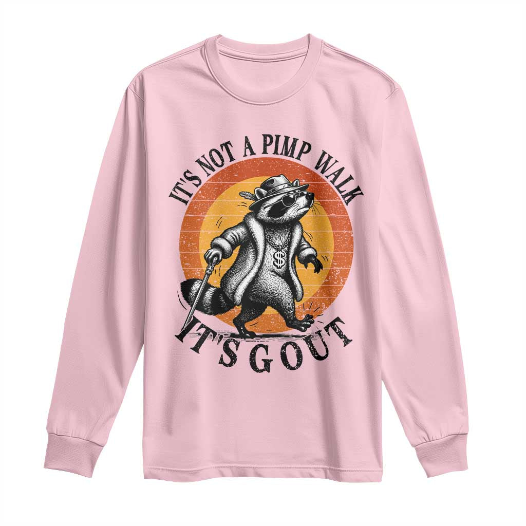 It's Not A Pimp Walk It's Gout Long Sleeve Shirt Funny Gout Dad Sarcastic Raccoon
