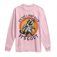 It's Not A Pimp Walk It's Gout Long Sleeve Shirt Funny Gout Dad Sarcastic Raccoon