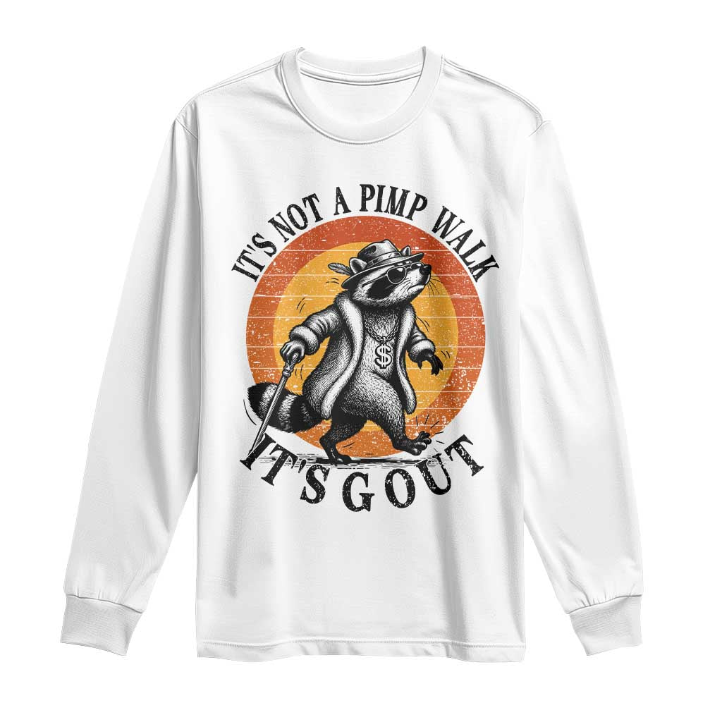 It's Not A Pimp Walk It's Gout Long Sleeve Shirt Funny Gout Dad Sarcastic Raccoon