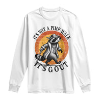 It's Not A Pimp Walk It's Gout Long Sleeve Shirt Funny Gout Dad Sarcastic Raccoon