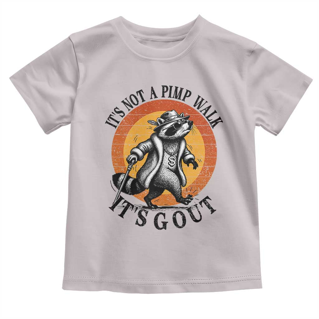 It's Not A Pimp Walk It's Gout Toddler T Shirt Funny Gout Dad Sarcastic Raccoon