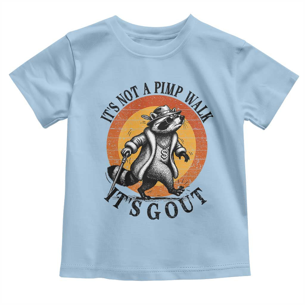 It's Not A Pimp Walk It's Gout Toddler T Shirt Funny Gout Dad Sarcastic Raccoon