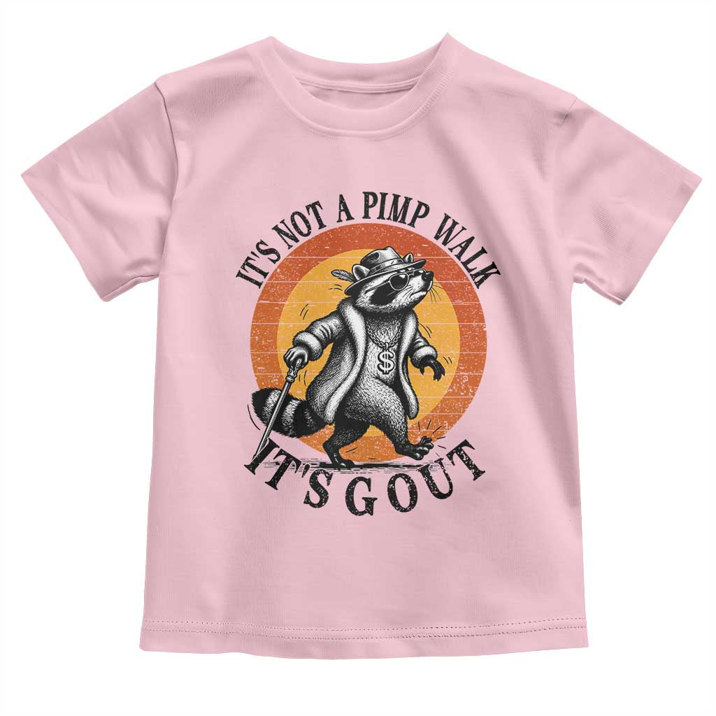 It's Not A Pimp Walk It's Gout Toddler T Shirt Funny Gout Dad Sarcastic Raccoon