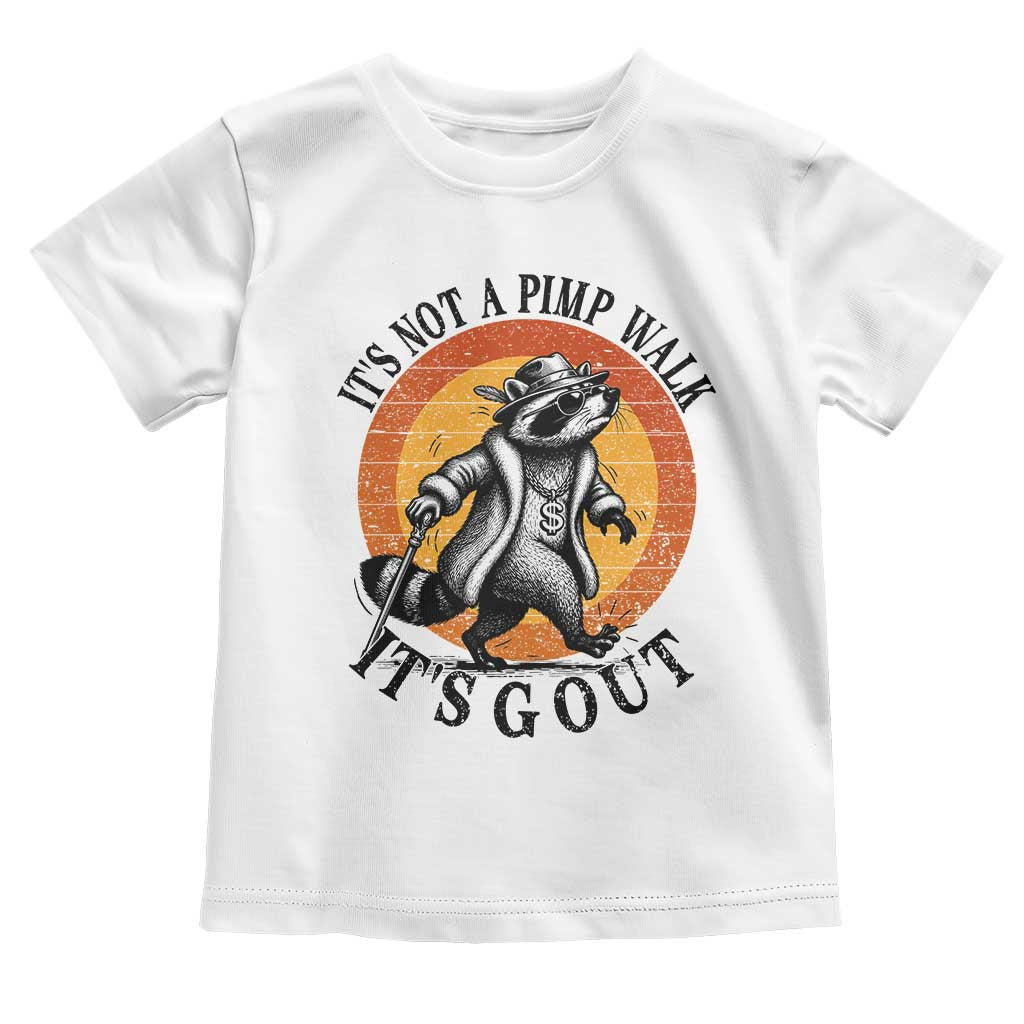 It's Not A Pimp Walk It's Gout Toddler T Shirt Funny Gout Dad Sarcastic Raccoon