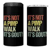 It's Not A Pimp Walk It's Gout 4 in 1 Can Cooler Tumbler Funny Old Man Medical Humor