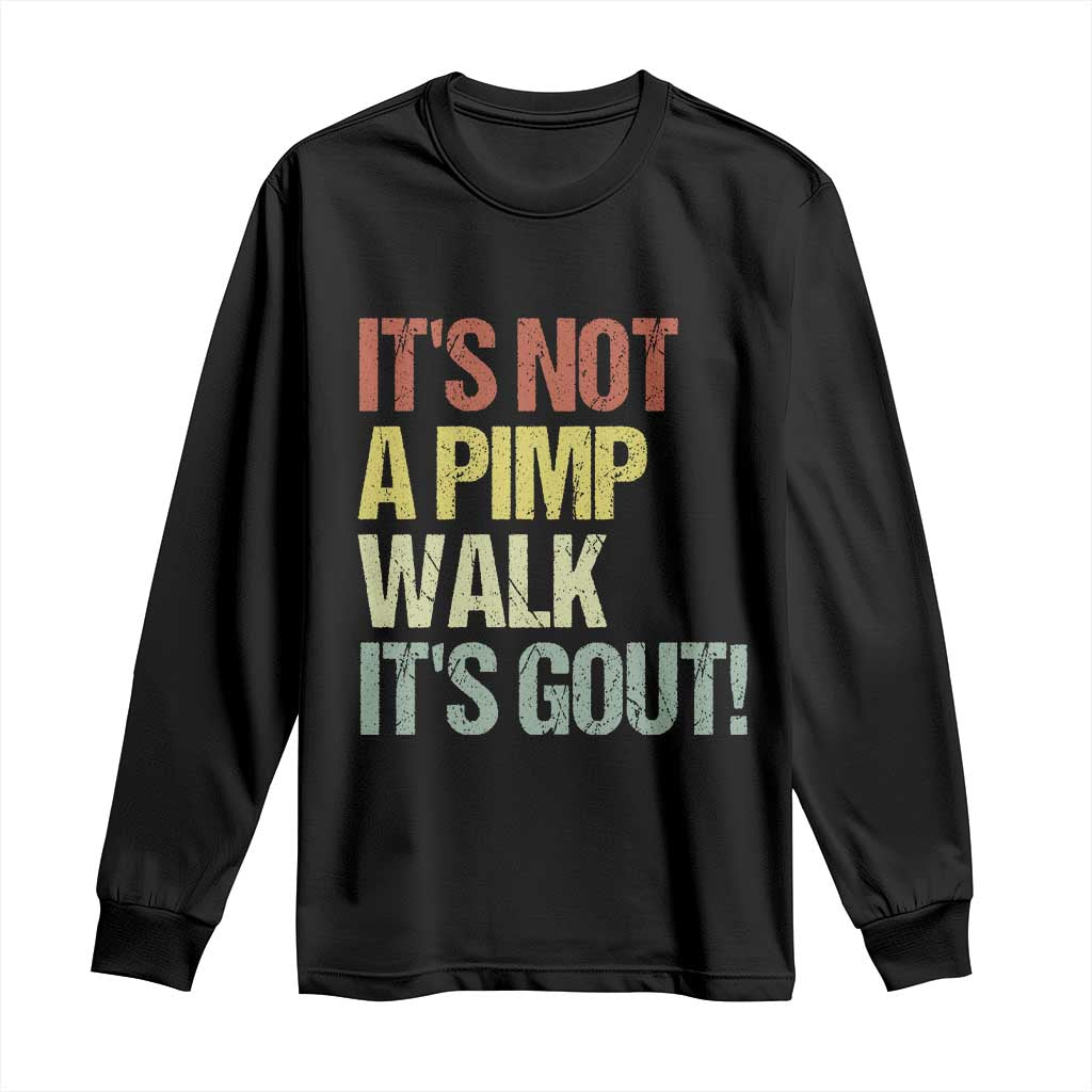 It's Not A Pimp Walk It's Gout Long Sleeve Shirt Funny Old Man Medical Humor