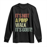 It's Not A Pimp Walk It's Gout Long Sleeve Shirt Funny Old Man Medical Humor