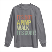 It's Not A Pimp Walk It's Gout Long Sleeve Shirt Funny Old Man Medical Humor