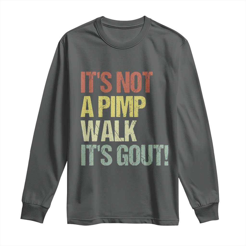 It's Not A Pimp Walk It's Gout Long Sleeve Shirt Funny Old Man Medical Humor