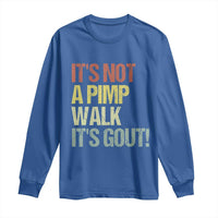 It's Not A Pimp Walk It's Gout Long Sleeve Shirt Funny Old Man Medical Humor