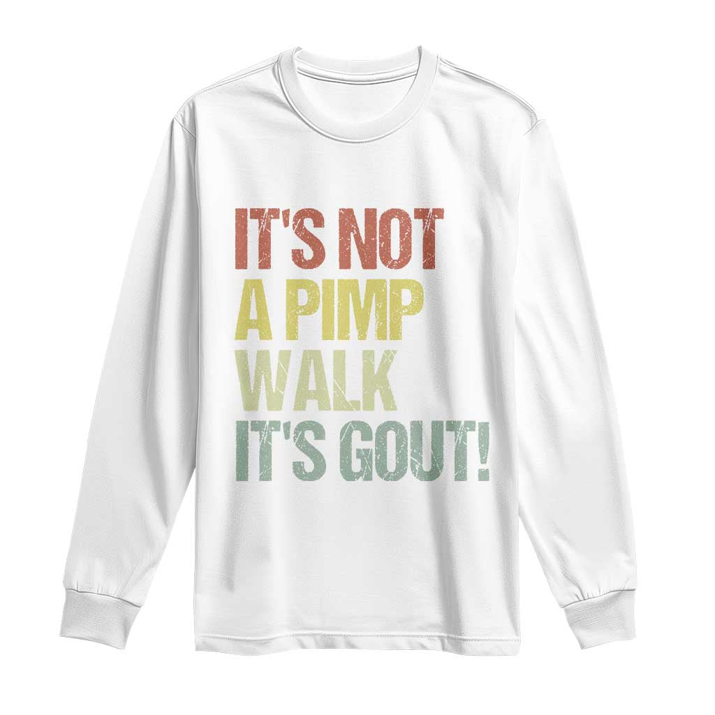 It's Not A Pimp Walk It's Gout Long Sleeve Shirt Funny Old Man Medical Humor
