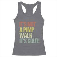 It's Not A Pimp Walk It's Gout Racerback Tank Top Funny Old Man Medical Humor