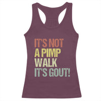 It's Not A Pimp Walk It's Gout Racerback Tank Top Funny Old Man Medical Humor