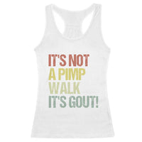It's Not A Pimp Walk It's Gout Racerback Tank Top Funny Old Man Medical Humor