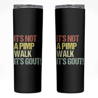 It's Not A Pimp Walk It's Gout Skinny Tumbler Funny Old Man Medical Humor