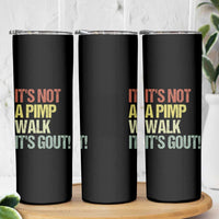 It's Not A Pimp Walk It's Gout Skinny Tumbler Funny Old Man Medical Humor